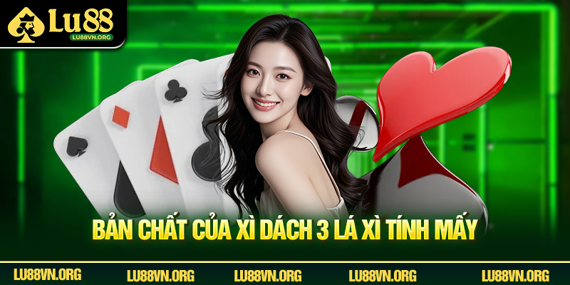 Bản chất của xì dách 3 lá xì tính mấy