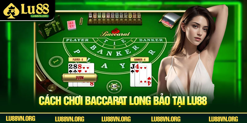 Cách chơi baccarat long bảo tại Lu88