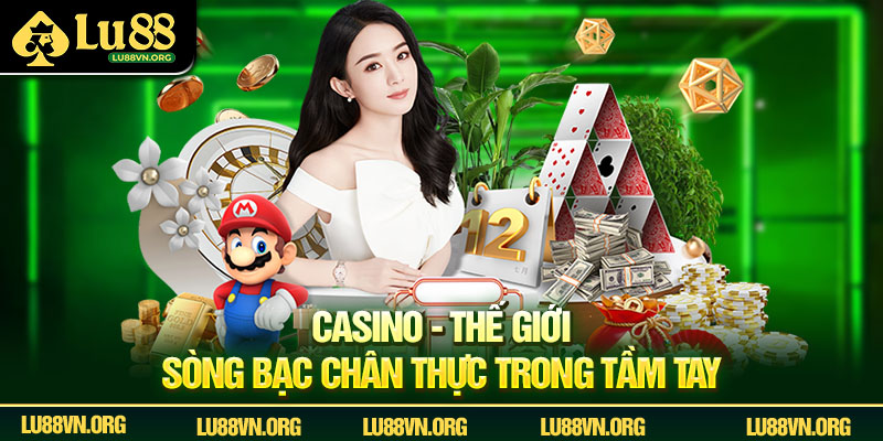 Casino - Thế giới sòng bạc chân thực trong tầm tay