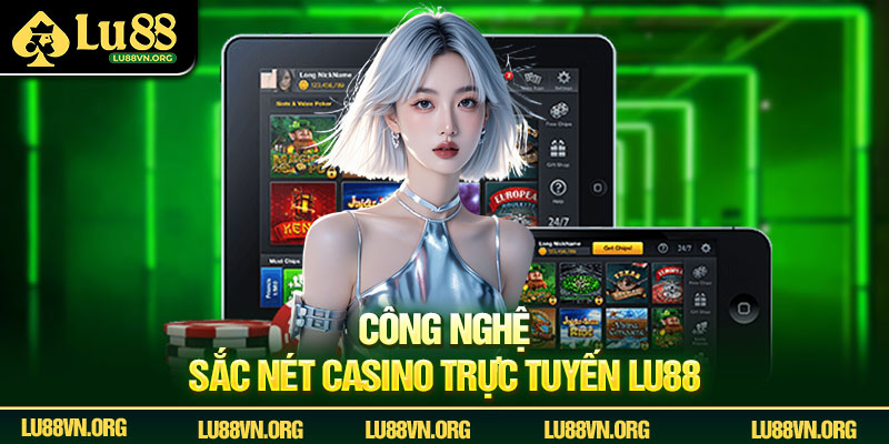 Công nghệ sắc nét Casino trực tuyến Lu88