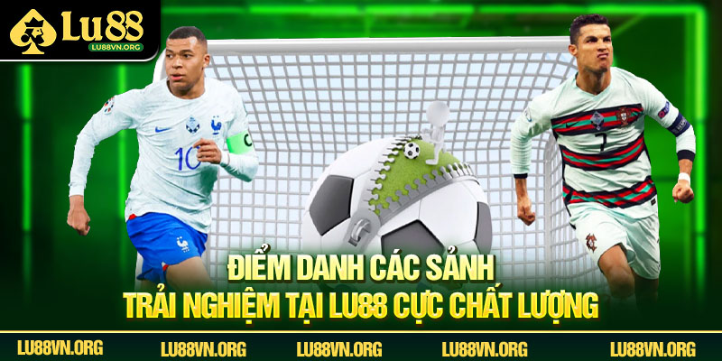 Điểm danh các sảnh trải nghiệm tại Lu88 cực chất lượng