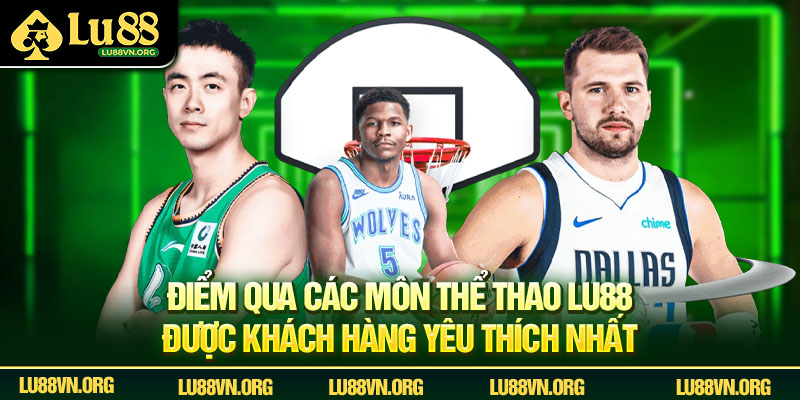 Điểm qua các môn thể thao Lu88 được khách hàng yêu thích nhất