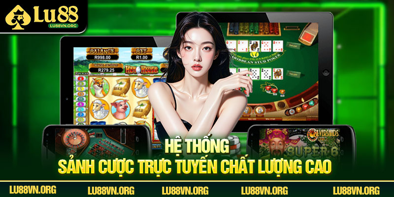 Hệ thống sảnh cược trực tuyến chất lượng cao 