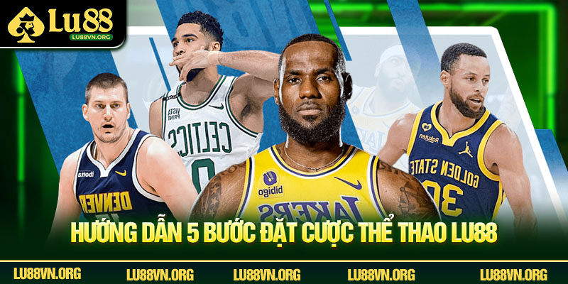 Hướng dẫn 5 bước đặt cược thể thao Lu88