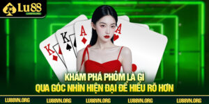 Phỏm Là Gì? Tất Tần Tật Về Luật Và Mẹo Hay Thắng Lớn