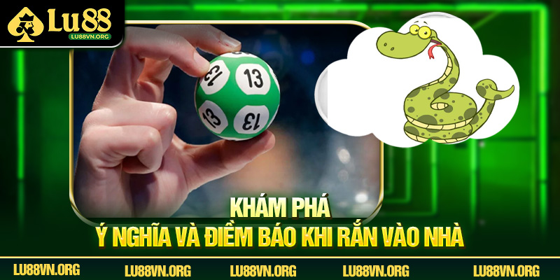 Rắn Vào Nhà Đánh Con Gì - Bí Quyết Dự Đoán Chuẩn Xác Từ Lu88