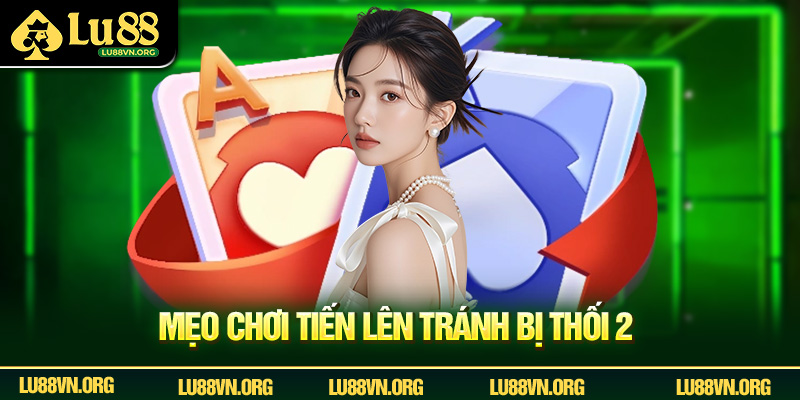 Mẹo chơi Tiến Lên tránh bị thối 2