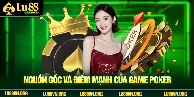 Nguồn gốc và điểm mạnh của game poker