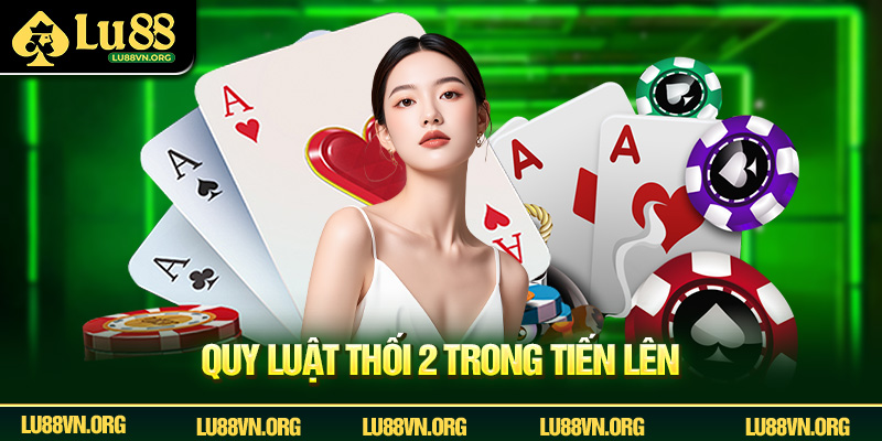 Quy luật thối 2 trong Tiến Lên