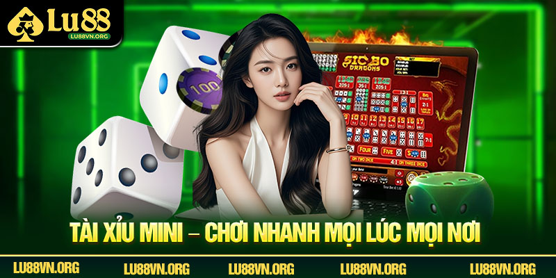 Tài Xỉu Mini – Chơi nhanh mọi lúc mọi nơi