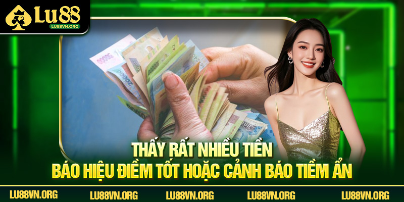 Thấy rất nhiều tiền báo hiệu điềm tốt hoặc cảnh báo tiềm ẩn.