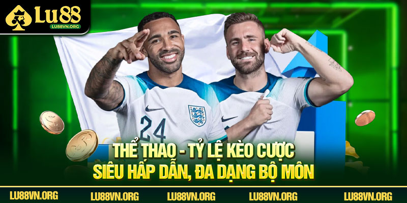 Thể thao - Tỷ lệ kèo cược siêu hấp dẫn, đa dạng bộ môn