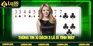 Xì Dách 3 Lá Xì Tính Mấy - Tìm Hiểu Chi Tiết Cùng Hệ Thống Lu88