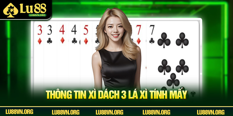 Xì Dách 3 Lá Xì Tính Mấy - Tìm Hiểu Chi Tiết Cùng Hệ Thống Lu88