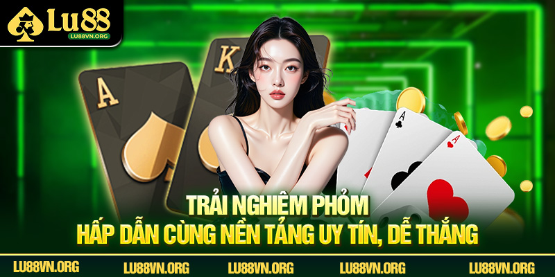 Trải nghiệm phỏm hấp dẫn cùng nền tảng uy tín, dễ thắng.