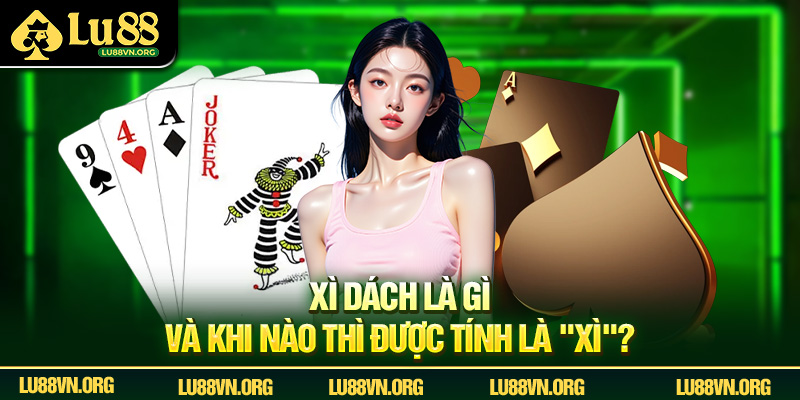 Xì dách là gì và khi nào thì được tính là "xì"?