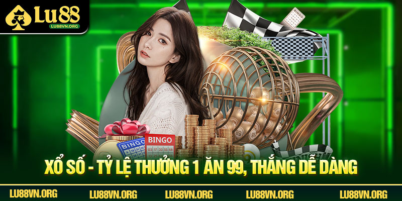 Xổ số - Tỷ lệ thưởng 1 ăn 99, thắng dễ dàng